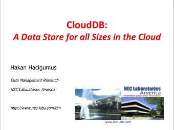 CloudDB:  A Data Store for all Sizes in the Cloud  Hakan Hacigumus  Data Management Research  NEC