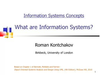 What are Information Systems?  Roman Kontchakov  Birkbeck, University of London  Based on Chapter 1