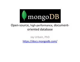 MongoDB Open-source, high-performance , document-  oriented database  Jay Urbain, PhD