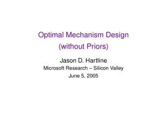 Optimal Mechanism Design  (without Priors)  Jason D. Hartline  Microsoft Research  Silicon