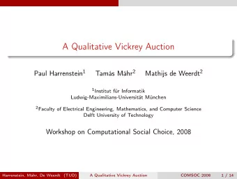 A Qualitative Vickrey Auction Paul Harrenstein 1 Tams Mhr 2 Mathijs de Weerdt 2 1 Institut fr