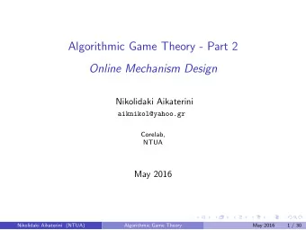 Algorithmic Game Theory - Part 2  Online Mechanism Design  Nikolidaki Aikaterini  aiknikol@yahoo.gr