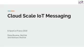 Cloud Scale IoT Messaging  EclipseCon France 2018  Dejan Bosanac, Red Hat  Jens Reimann, Red Hat
