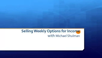 with   Michael  Shulman      Selling  Weekly  Options  for  Income