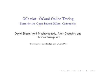 OCamlot: OCaml Online Testing  State for the Open Source OCaml Community  David Sheets, Anil