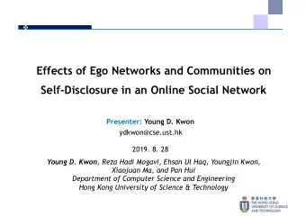 Effects of Ego Networks and Communities on  Self-Disclosure in an Online Social Network  Presenter: