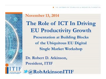 The Role of  ICT In Driving  EU Productivity Growth  Presentation at Building Blocks  of  the