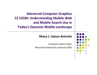 Advanced Computer Graphics CS 525M: Understanding Mobile Web and Mobile Search Use in Todays