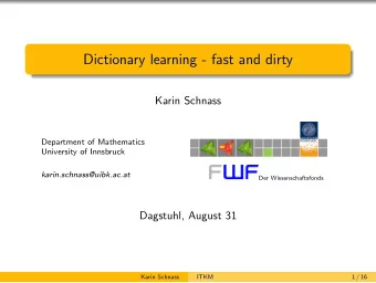 Dictionary learning - fast and dirty  Karin Schnass  Department of Mathematics  University of