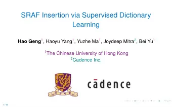 SRAF Insertion via Supervised Dictionary  Learning Hao Geng 1 , Haoyu Yang 1 , Yuzhe Ma 1 , Joydeep