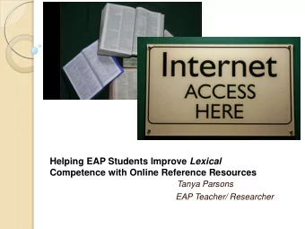 Competence with Online Reference Resources  Tanya Parsons  EAP Teacher/ Researcher  Challenges  for