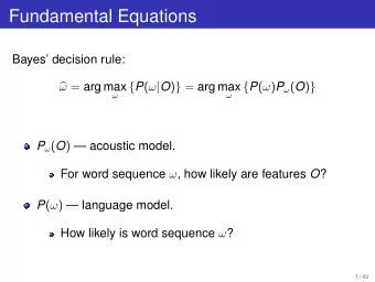 Fundamental Equations  Bayes decision rule:  = arg max { P (  | O ) } = arg max { P (  ) P