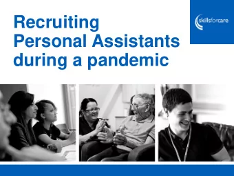 Recruiting  Personal Assistants  during a pandemic  Welcome  this webinar is being recorded for