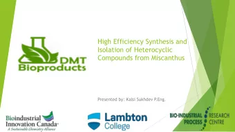 High Efficiency Synthesis and  Isolation of Heterocyclic  Compounds from Miscanthus  Presented by: