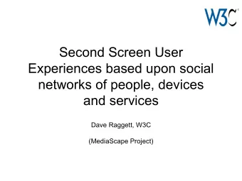 Second Screen User  Experiences based upon social  networks of people, devices  and services  Dave