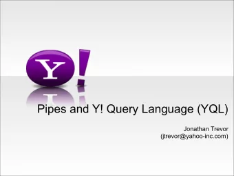 Pipes and Y! Query Language (YQL)  Jonathan Trevor  (jtrevor@yahoo-inc.com) - -  Apt near Park How