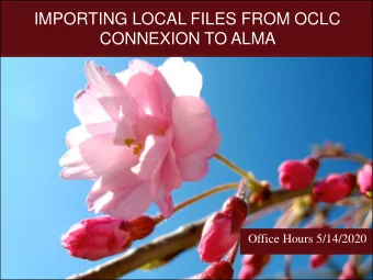 CONNEXION TO ALMA  Office Hours 5/14/2020  TOPICS  Update to the April 27 Office Hour on Data