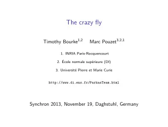 The crazy fly Timothy Bourke 1 , 2 Marc Pouzet 3 , 2 , 1  1. INRIA Paris-Rocquencourt  2. cole