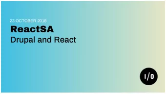 ReactSA  Drupal and React  Drupal?  History and Background  Open Source CMS  First release in 2001