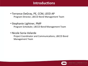 Introduc)ons  Terrance DeGray, PE, CCM, LEED AP  Program Director, LBCCD Bond Management Team