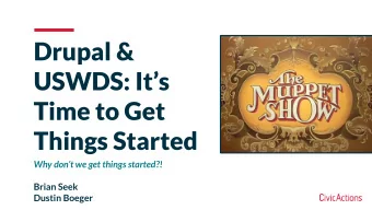 Drupal &amp;  USWDS: Its  Time to Get  Things Started  Why dont we get things started?!