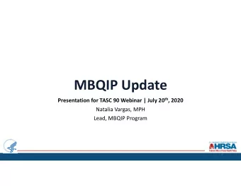 MBQIP Update Presentation for TASC 90 Webinar | July 20 th , 2020  Natalia Vargas, MPH  Lead, MBQIP