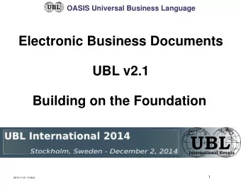Electronic Business Documents  UBL v2.1 Building on the Foundation  1  (2014-11-21 13:20z)  OASIS