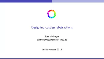 Designing costless abstractions  Bart Verhagen  bart@verhagenconsultancy.be  16 November 2019