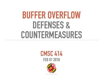 BUFFER OVERFLOW   DEFENSES &amp;  COUNTERMEASURES  CMSC 414  FEB 01 2018  RECALL OUR CHALLENGES