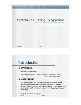 Introduction  Synopsis 1  #include &lt;sys/ptrace.h&gt; long int ptrace(enum __ptrace_request