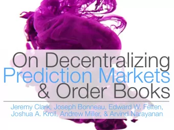 On Decentralizing  Prediction Markets  &amp; Order Books  Jeremy Clark, Joseph Bonneau, Edward W.