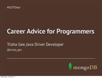 Career Advice for Programmers  Trisha Gee, Java Driver Developer  @trisha_gee  Wednesday, 2 October