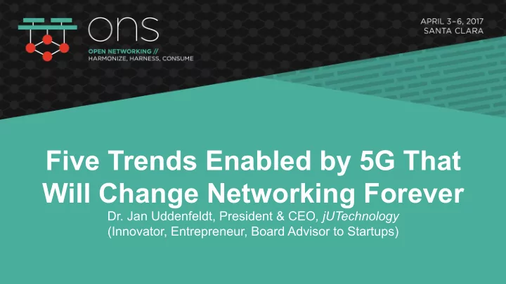 five trends enabled by 5g that will change networking