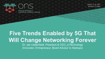 Five Trends Enabled by 5G That  Will Change Networking Forever Dr. Jan Uddenfeldt, President &amp;