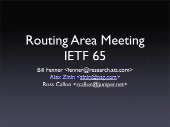 Routing Area Meeting  IETF 65  Bill Fenner &lt;fenner@research.att.com&gt;  Alex Zinin