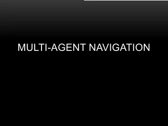 MULTI-AGENT NAVIGATION  MULTI-AGENT NAVIGATION   Why do it?   Autonomous cars   Robot