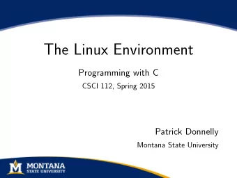 The Linux Environment  Programming with C  CSCI 112, Spring 2015  Patrick Donnelly  Montana State