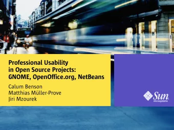 Professional Usability  in Open Source Projects:  GNOME, OpenOffice.org, NetBeans  Calum Benson