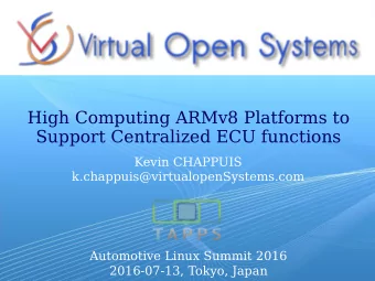 High Computing ARMv8 Platforms to  Support Centralized ECU functions  Kevin CHAPPUIS
