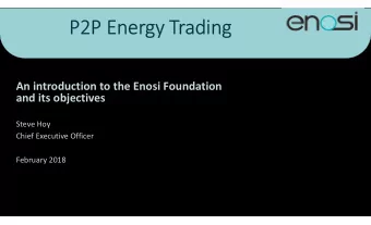 P2P Energy Trading  An introduction to the Enosi Foundation  and its objectives  Steve Hoy  Chief