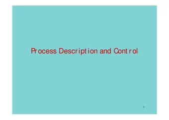 Process Descript ion and Cont rol  1  Process:t he concept  Pr ocess =  a pr ogr am in execut ion