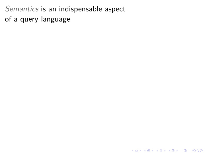 semantics is an indispensable aspect of a query language