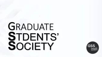 PART 1:  INTRODUCTION  ABOUT GSS  Democratic governance  Promote graduate student