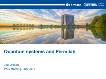 Quantum systems and Fermilab  Joe Lykken  PAC Meeting, July 2017  Quantum Information Science (QIS)