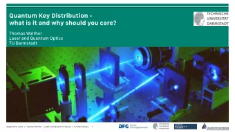 Quantum Key Distribution -  what is it and why should you care?  Thomas Walther  Laser and Quantum