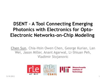 Photonics with Electronics for Opto- Electronic Networks-on-Chip Modeling Chen Sun , Chia-Hsin Owen