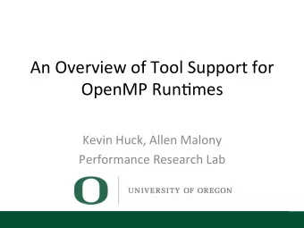 An  Overview  of  Tool  Support  for   OpenMP  Run5mes   Kevin  Huck,