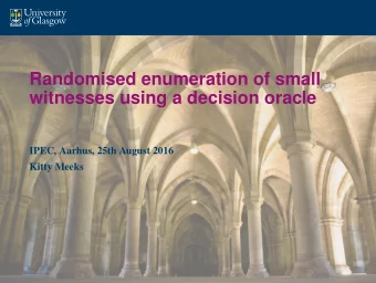 Randomised enumeration of small  witnesses using a decision oracle  IPEC, Aarhus, 25th August 2016