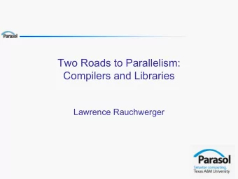 Two Roads to Parallelism:  Compilers and Libraries  Lawrence Rauchwerger  Parallel Computing