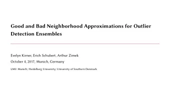 Good and Bad Neighborhood Approximations for Outlier  Detection Ensembles  Evelyn Kirner, Erich